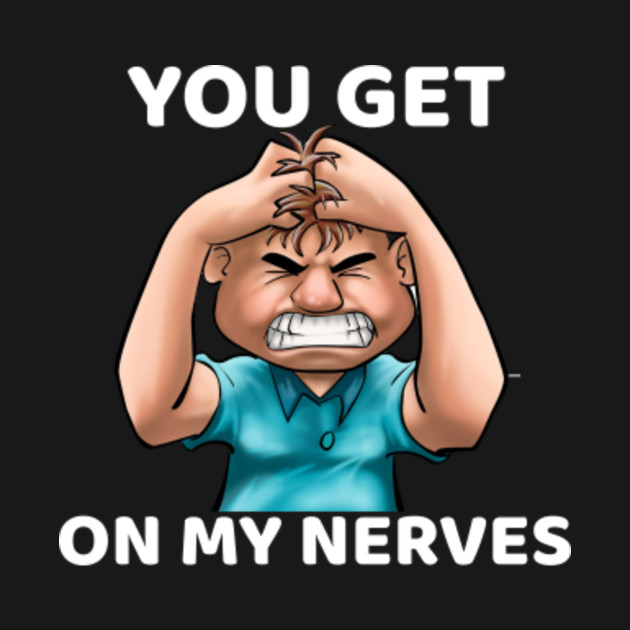 You Get On My Nerves Anger Issues Hoodie TeePublic You Get On My Nerves Anger Issues Hoodie TeePublic