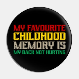 Funny My Favorite Childhood Memory Is My Back Not Hurting Pin