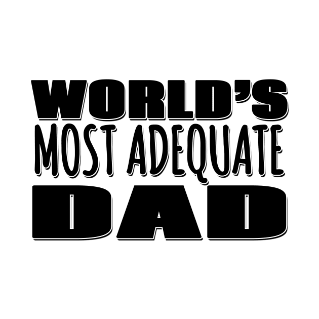 World's Most Adequate Dad by Mookle