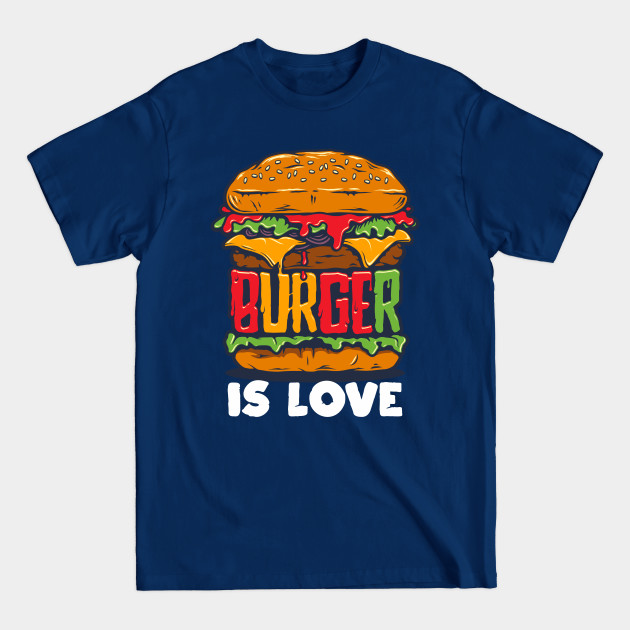 Discover Burger Is Love - Burger - T-Shirt