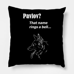 Pavlov? That name rings a bell - for dark backgrounds Pillow