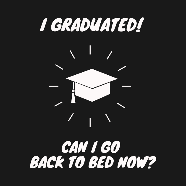 I Graduated Can I Go Back to Bed Now Shirt Funny Gift by Studiowup