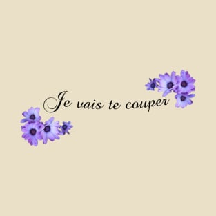 Je vais te couper T-Shirt