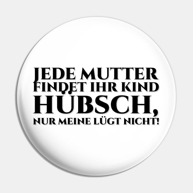 Jede Mutter findet ihr Kind hübsch, aber meine lügt nicht! Black Pin by pASob