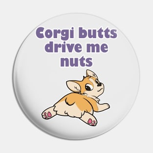 Corgi Butts Drive me Nuts! Pin