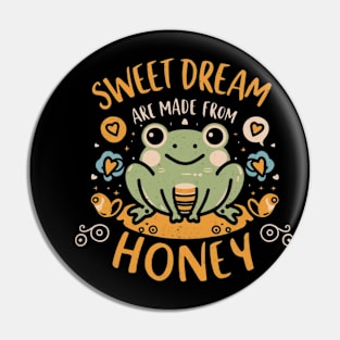 Cute Frog "Sweet Dream Are Made From Honey" Pin