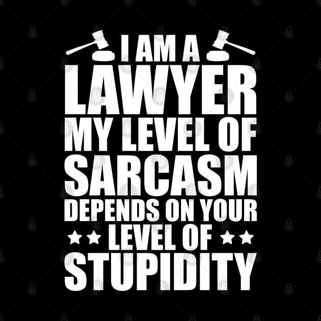 Lawyer - I am a lawyer my level of sarcasm depends on your level of stupidity w by KC Happy Shop