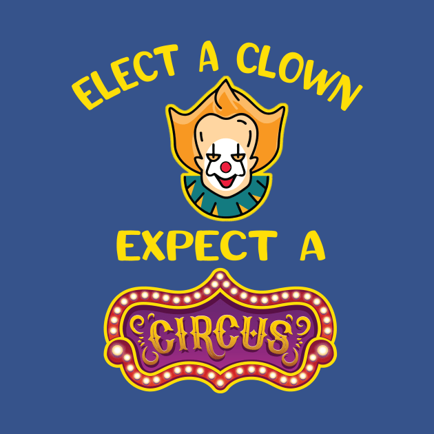 Elect a Clown Expect a Circus Enough Already T-Shirt by Antzyzzz