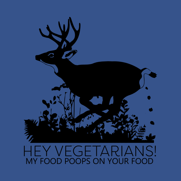 Hey Vegetarians!  My Food Poops On Your Food. by ckandrus