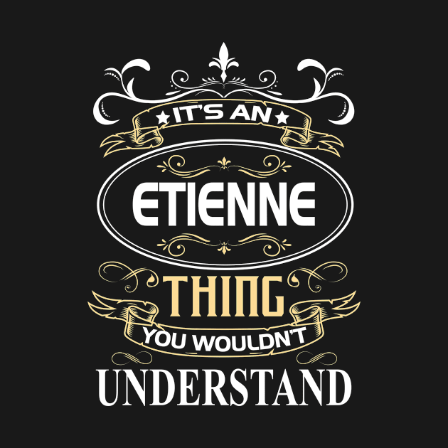 Etienne Name Shirt It's An Etienne Thing You Wouldn't Understand by Sparkle Ontani