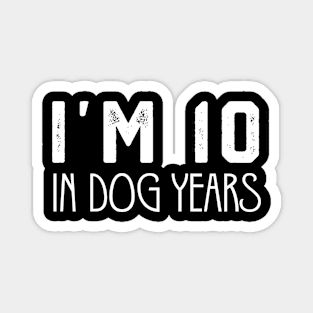 I'm 10 In Dog Years Funny 70th Birthday Magnet