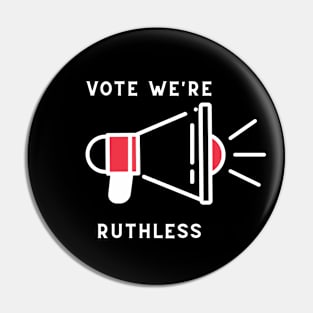 Vote we're ruthless Pin