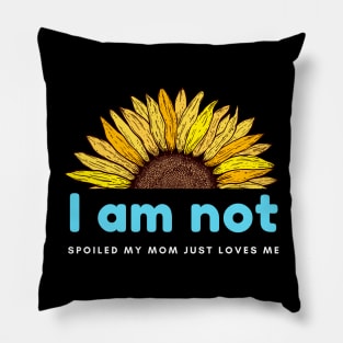 I am not spoiled my mom just loves me Pillow