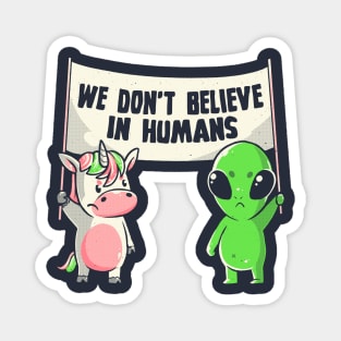 We Don't Believe in Humans - Cute Alien Unicorn Gift Magnet