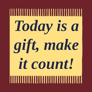 Positivity T-Shirt Today is a gift, make it count T-Shirt