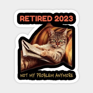 Retired 2023 Not My Problem Anymore Magnet