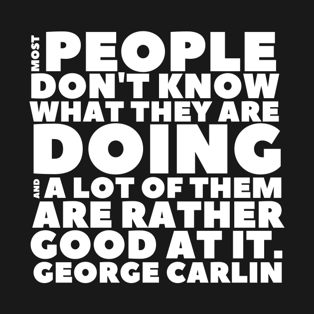 George Carlin People Don't Know What They're Doing by BubbleMench