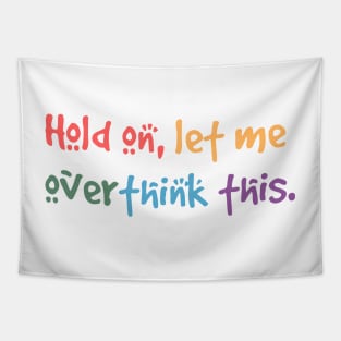 Hold on, let me overthink this Tapestry