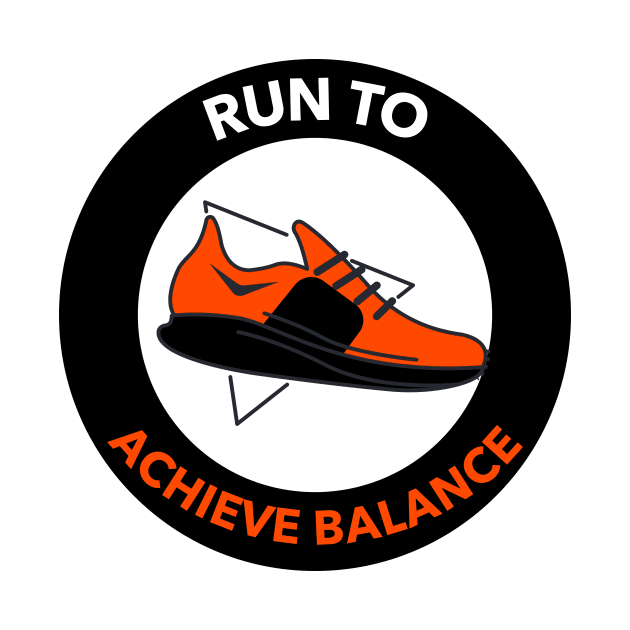 Run To Achieve Balance Running by TheFireInsideTeeShop