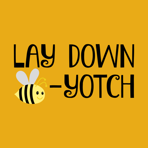 Lay Down Bee-Yotch by FangirlFuel