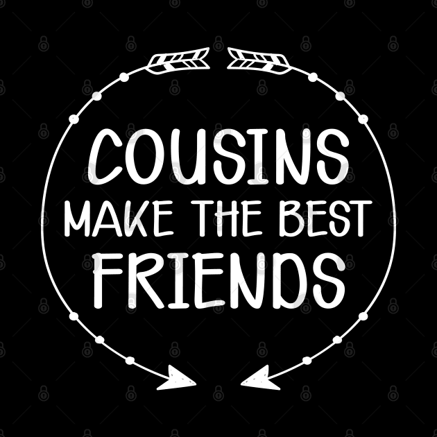 Cousin - Cousins make the best friend by KC Happy Shop