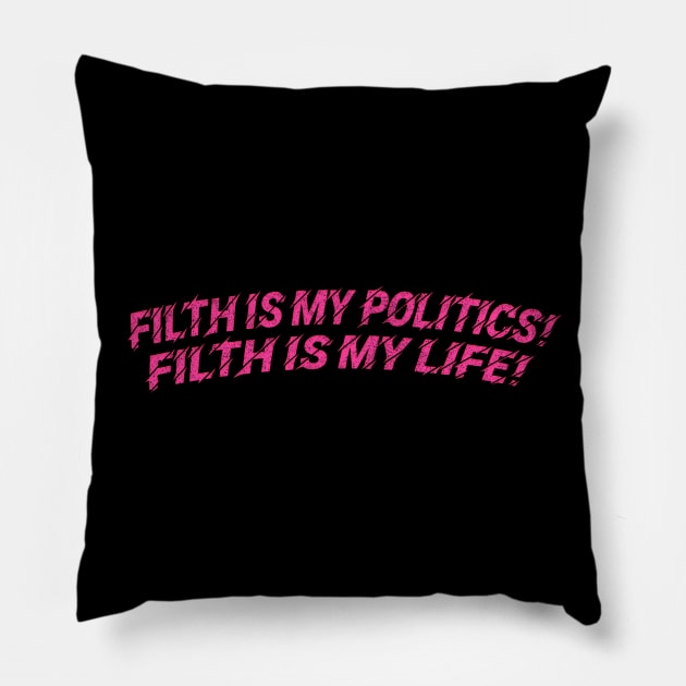 Filth is my politics! Filth is my life! Divine Quote Pillow by DankFutura