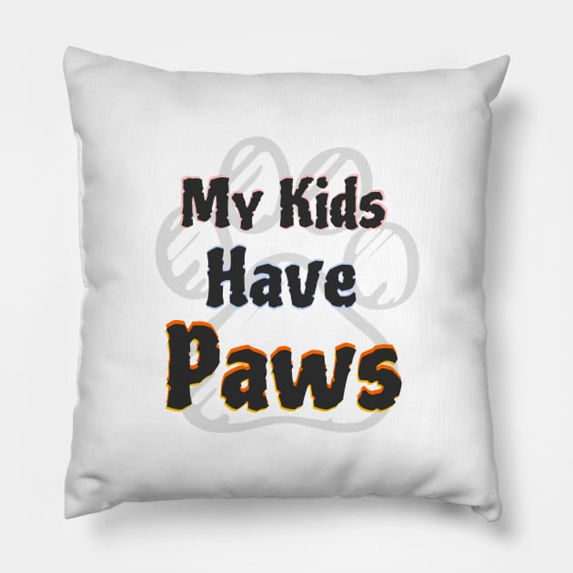 My Kids Have Paws Pillow by Hindone