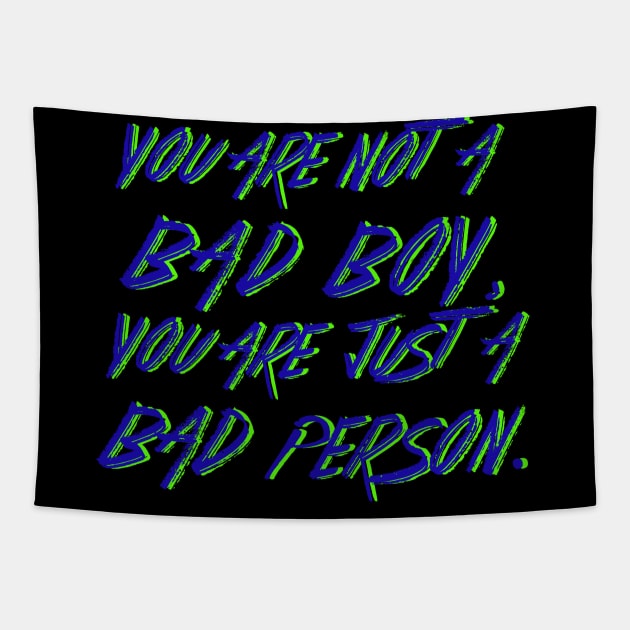 You are not a Bad Boy, You are just a Bad Person. Tapestry by LanaBanana