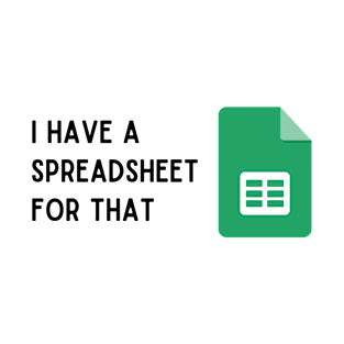 I Have A Spreadsheet For That T-Shirt