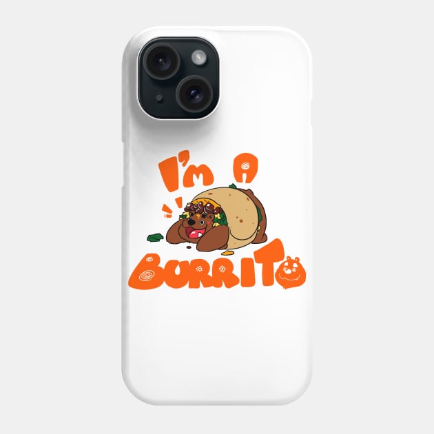 I'm a burrito! Phone Case by Pako