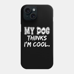 My Dog Thinks I'm Cool Phone Case