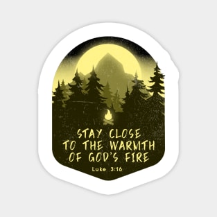 Stay close to the warmth of God’s fire Magnet