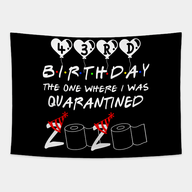 43rd Birthday The One Where I Was Quarantined 2020 Gift Birthday Quarantine Tapestry by Kerin