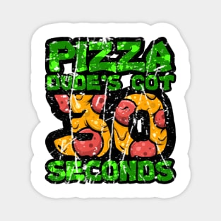 Pizza Dude's Got 30 Seconds Magnet