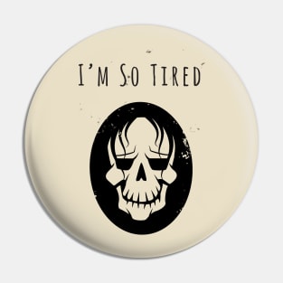 I'm So Tired Pin