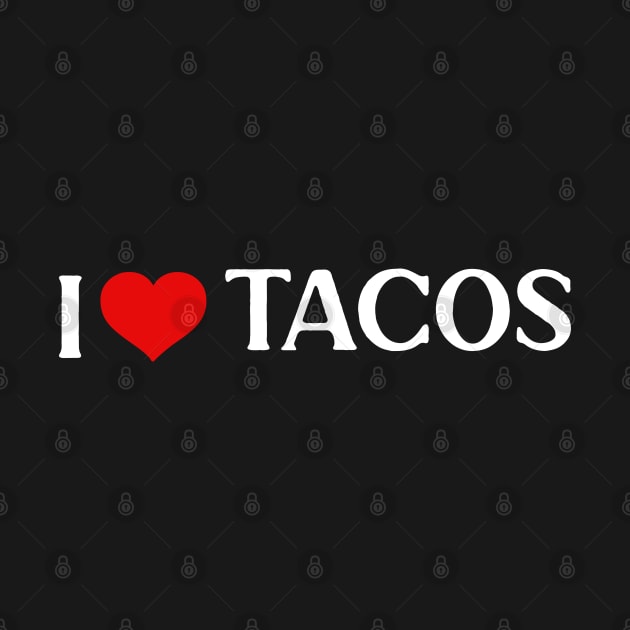 I Love Tacos by silentboy