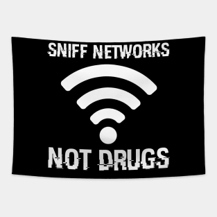 Sniff Networks Not Drugs Hacking Security Programmer Hacker Tapestry