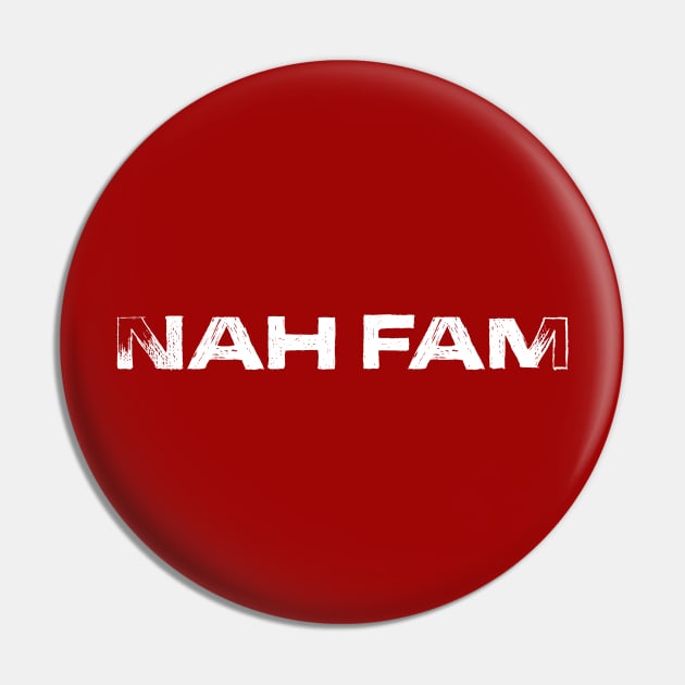 Nah Fam Pin by UnOfficialThreads