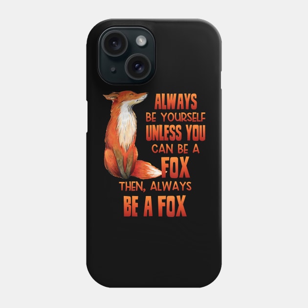 Always Be Yourself Unless You Can Be A Fox Animal Lover Phone Case by JaydeMargulies