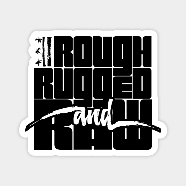 Rough, Rugged, and Raw - w/ Rugged Logo Magnet by districtNative