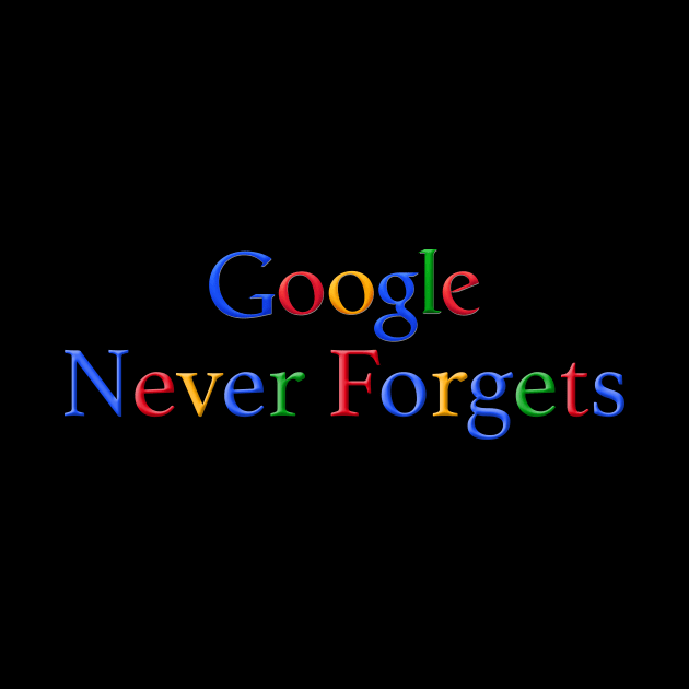 Google Never Forgets by NeilGlover