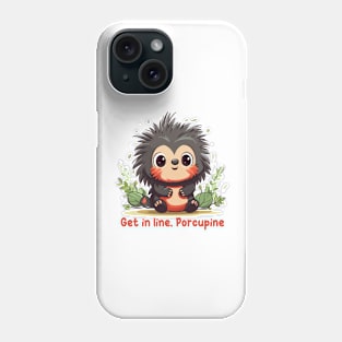 Get in line, Porcupine Phone Case