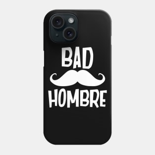 Bad Hombre Phone Case