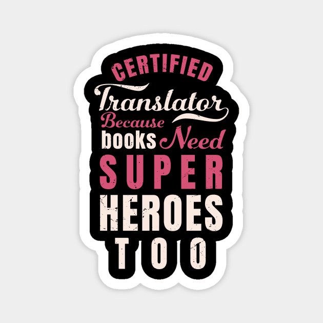 Certified Translator, because books need super heroes too design / translator gift idea Magnet by Anodyle