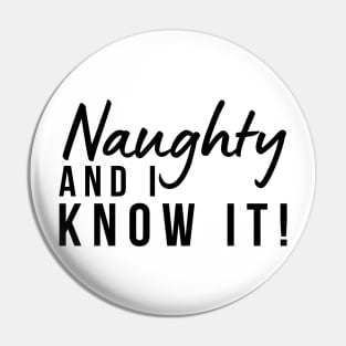 Naughty And I Know It. Christmas Humor. Rude, Offensive, Inappropriate Christmas Design Pin