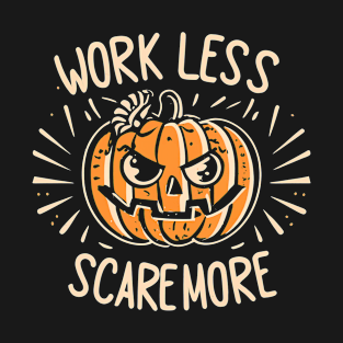 Work Less, Scare More, Halloween Pumpkin, Carved Jack O Lantern T-Shirt