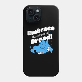 Embrace the existential dread Phone Case