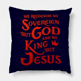 We Recognize No Sovereign But God, And No King But Jesus! Pillow