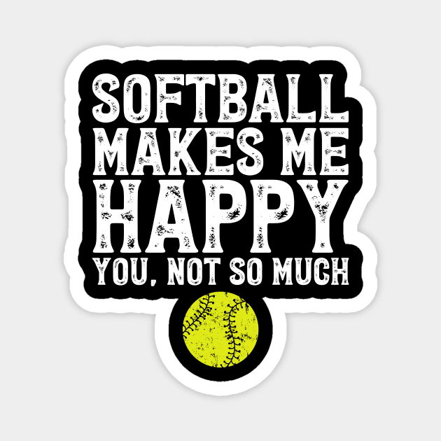 Softball makes me happy you not so much Magnet by captainmood
