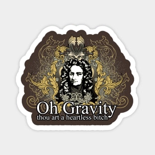 Oh Gravity, thou art a Heartless Bitch Magnet